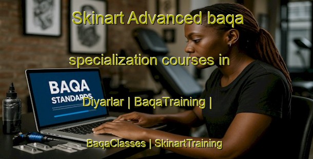 Skinart Advanced baqa specialization courses in Diyarlar | BaqaTraining | BaqaClasses | SkinartTraining-Turkey